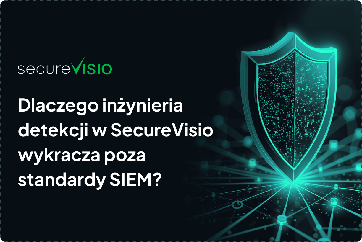 Dlaczego inżynieria detekcji w SecureVisio wykracza poza standardy SIEM?