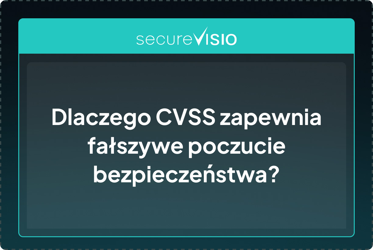 Dlaczego CVSS zapewnia fałszywe poczucie bezpieczeństwa?