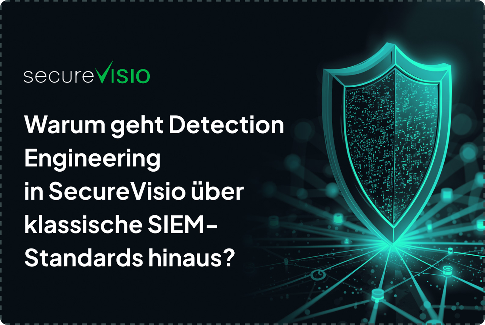 Warum Detection Engineering in SecureVisio über Standard-SIEM hinausgeht