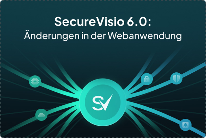 SecureVisio 6.0: Ein großer Sprung nach vorn für die Webanwendung