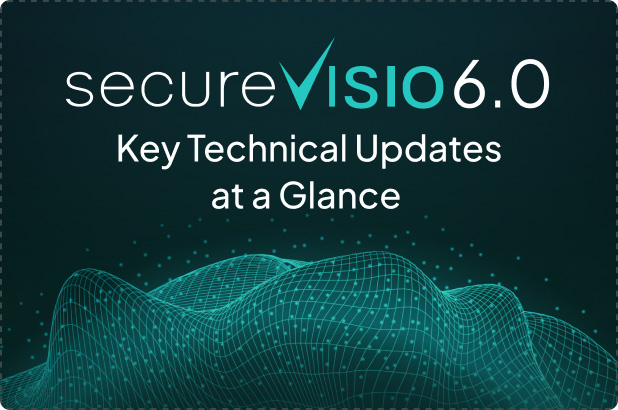 SecureVisio 6.0: Key Technical Updates at a Glance